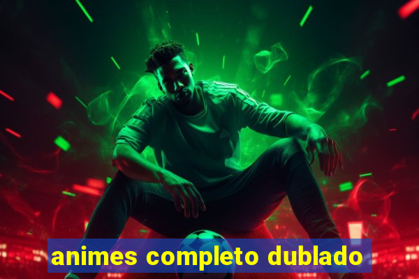 animes completo dublado